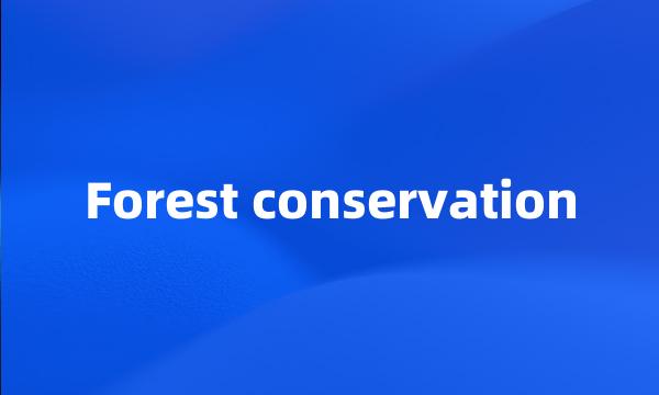 Forest conservation