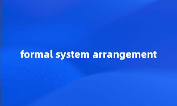 formal system arrangement