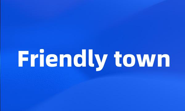 Friendly town