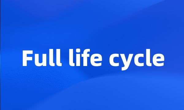 Full life cycle