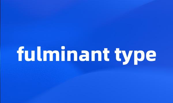 fulminant type