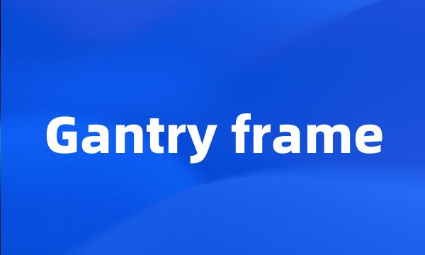 Gantry frame