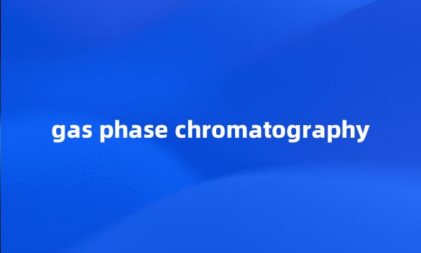 gas phase chromatography