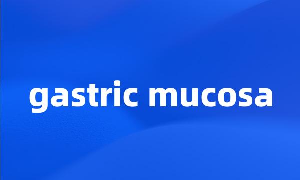 gastric mucosa