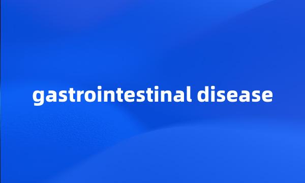 gastrointestinal disease