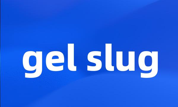 gel slug