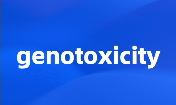 genotoxicity