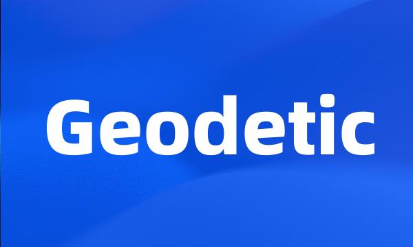 Geodetic