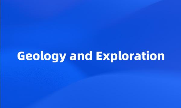 Geology and Exploration