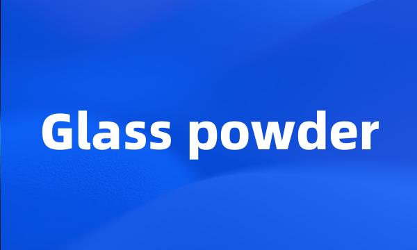 Glass powder