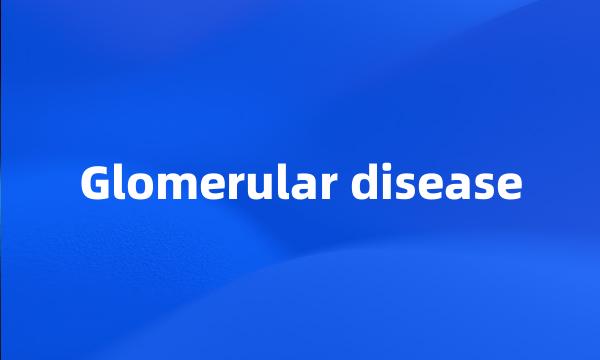 Glomerular disease