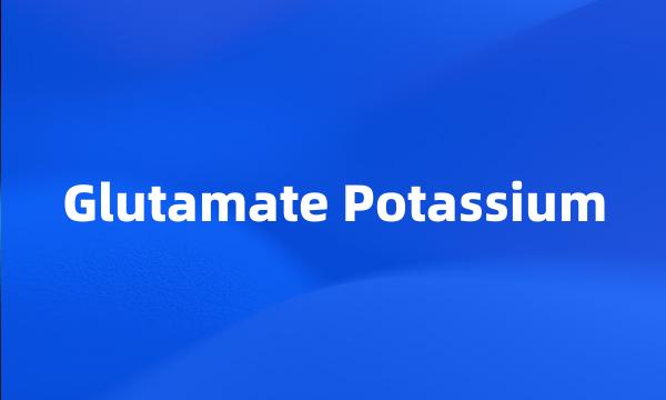 Glutamate Potassium