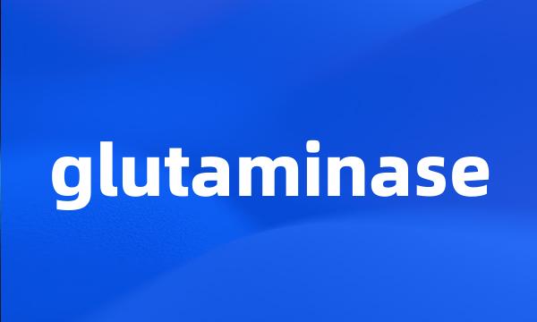 glutaminase