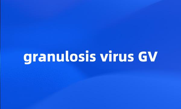 granulosis virus GV