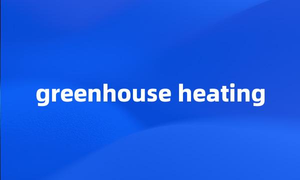 greenhouse heating