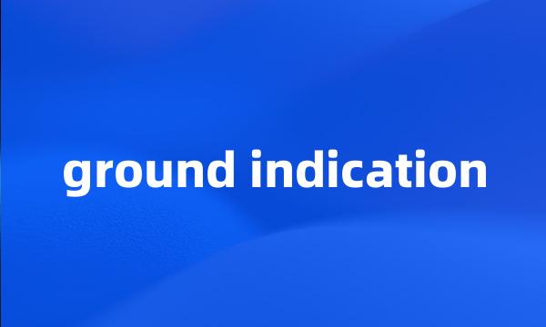 ground indication