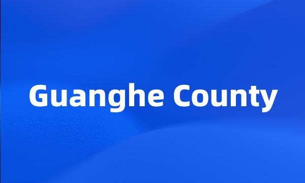 Guanghe County