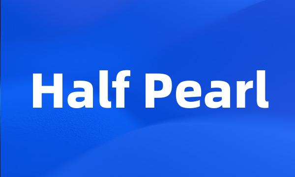 Half Pearl