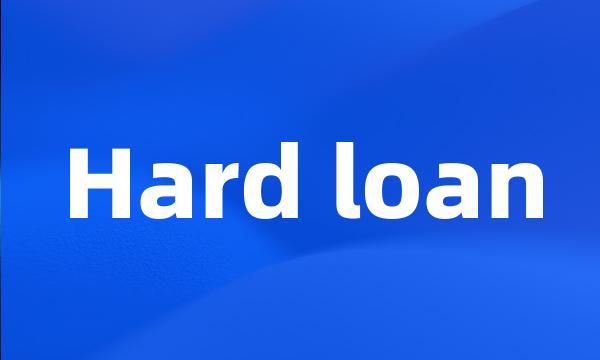 Hard loan