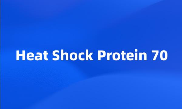 Heat Shock Protein 70