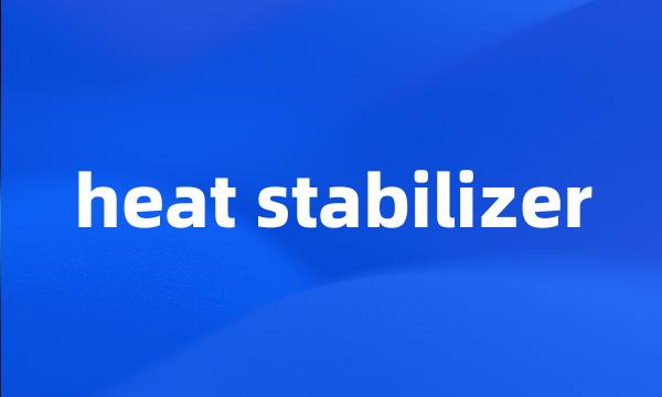 heat stabilizer