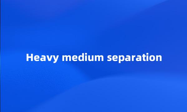 Heavy medium separation