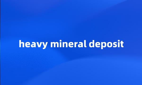 heavy mineral deposit