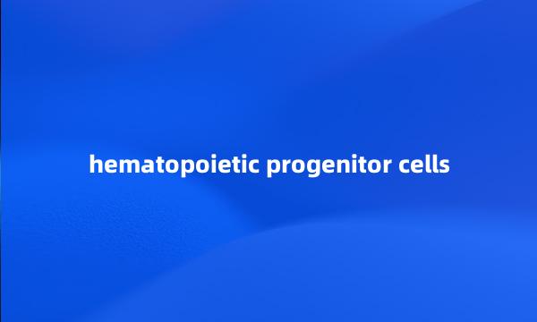 hematopoietic progenitor cells