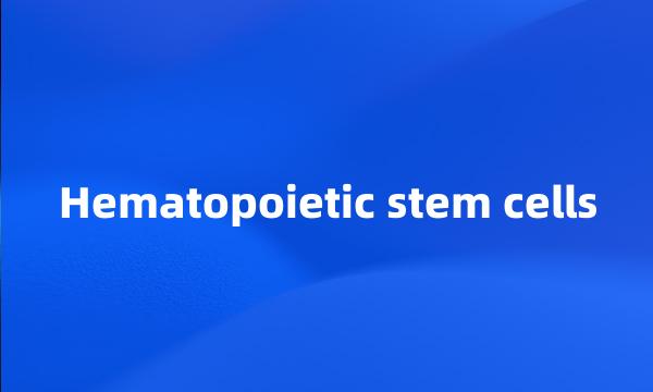 Hematopoietic stem cells