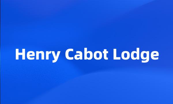 Henry Cabot Lodge