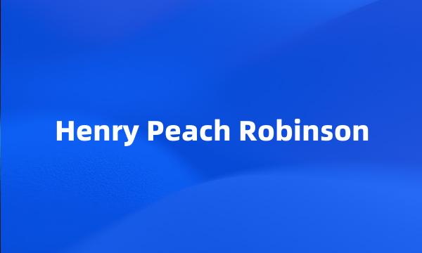 Henry Peach Robinson