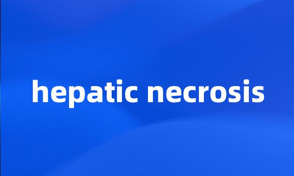 hepatic necrosis