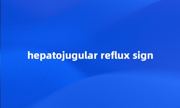 hepatojugular reflux sign