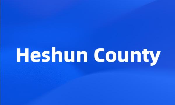 Heshun County