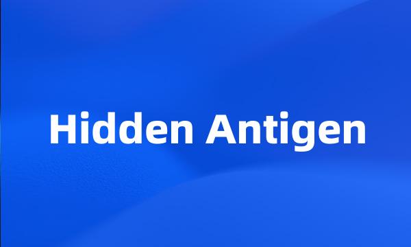 Hidden Antigen