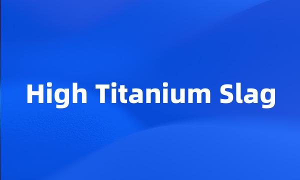 High Titanium Slag