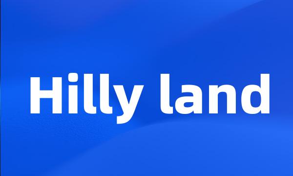 Hilly land