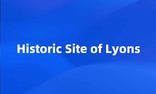 Historic Site of Lyons