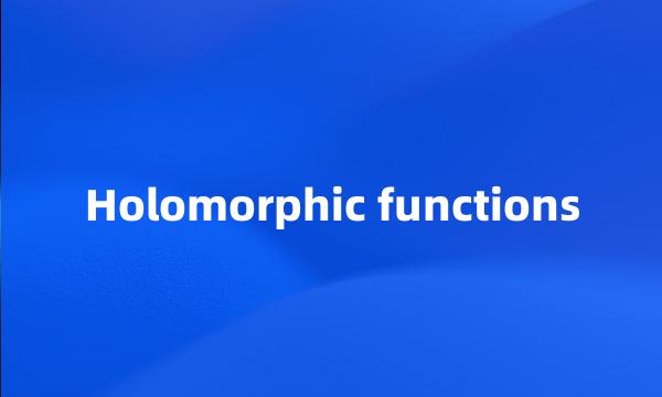 Holomorphic functions