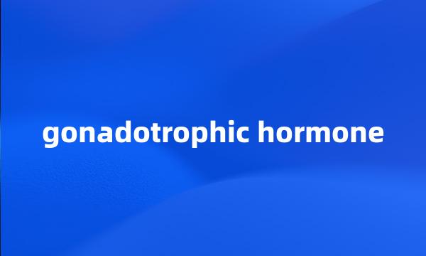 gonadotrophic hormone