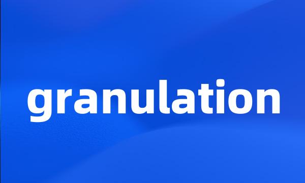 granulation