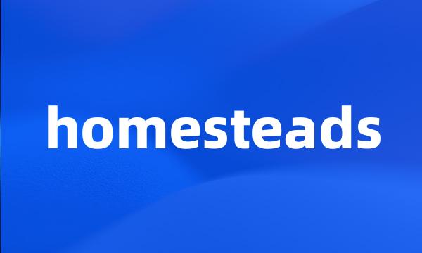 homesteads