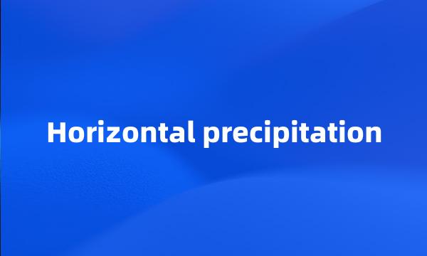 Horizontal precipitation