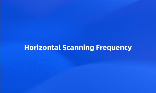 Horizontal Scanning Frequency