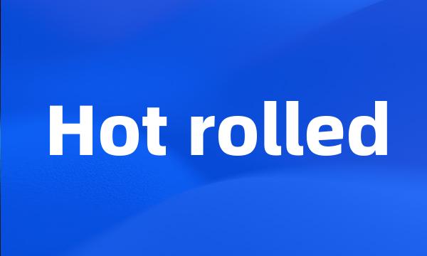 Hot rolled