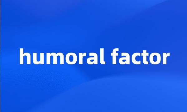 humoral factor