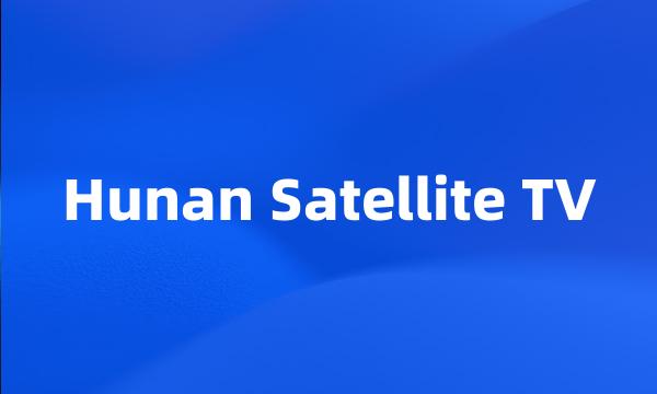 Hunan Satellite TV