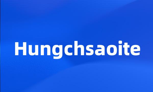 Hungchsaoite