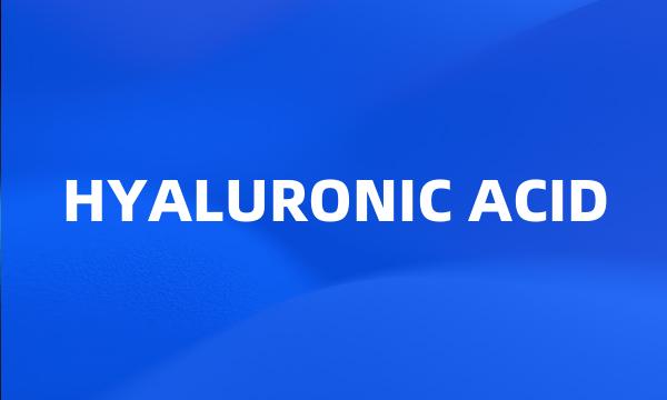 HYALURONIC ACID