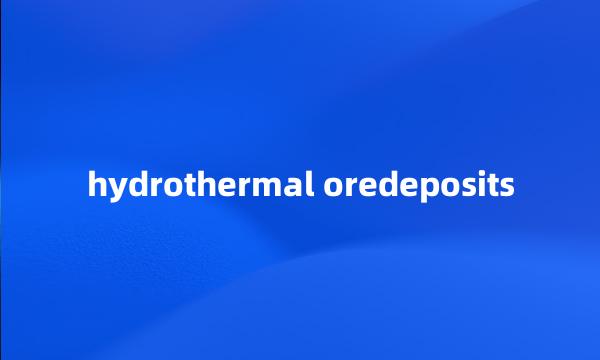 hydrothermal oredeposits